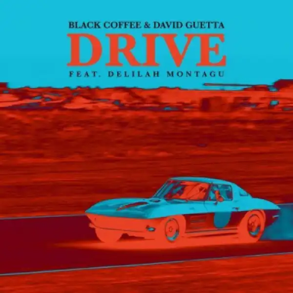 Black Coffee X David Guetta - Drive Ft. Delilah Montagu [Club Mix]